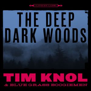 ‘The Deep Dark Woods’ nieuwe single van Tim Knol & Blue Grass Boogiemen